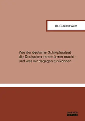 Weth |  Wie der deutsche Schröpferstaat die Deutschen immer ärmer macht - und was wir dagegen tun können | Buch |  Sack Fachmedien