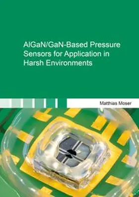 Moser |  AlGaN/GaN-Based Pressure Sensors for Application in Harsh Environments | Buch |  Sack Fachmedien