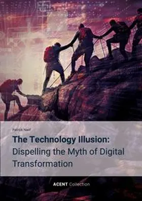Naef |  The Technology Illusion: Dispelling the Myth of Digital Transformation | Buch |  Sack Fachmedien