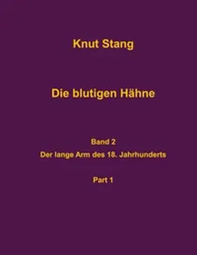 Stang |  Die blutigen Hähne, Band 2: Der lange Arm des 18. Jahrhundert, Pt. 1 | Buch |  Sack Fachmedien