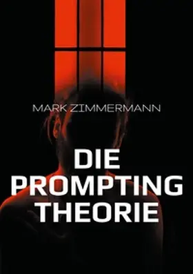 Zimmermann |  Die Prompting Theorie | Buch |  Sack Fachmedien