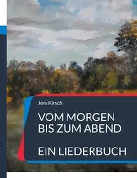 Kirsch |  Vom Morgen bis zum Abend | Buch |  Sack Fachmedien
