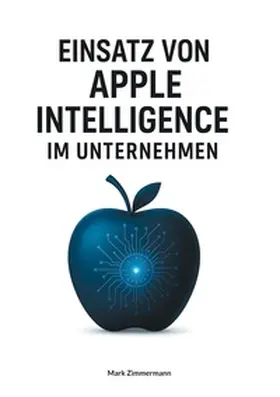 Zimmermann |  Einsatz von Apple Intelligence im Unternehmen | Buch |  Sack Fachmedien
