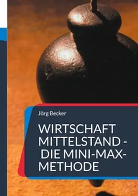 Becker |  Wirtschaft Mittelstand - die Mini-Max-Methode | Buch |  Sack Fachmedien