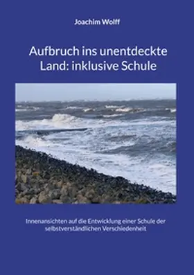 Wolff |  Aufbruch ins unentdeckte Land: inklusive Schule | Buch |  Sack Fachmedien