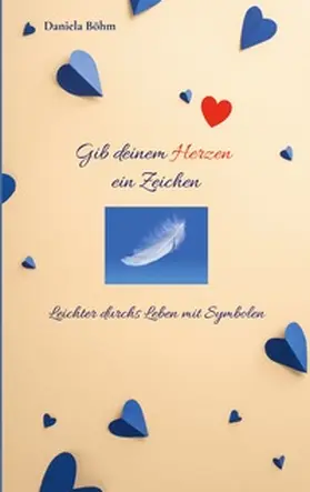 Böhm |  Gib deinem Herzen ein Zeichen | Buch |  Sack Fachmedien