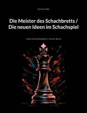Réti / Rudolph |  Die Meister des Schachbretts / Die neuen Ideen im Schachspiel | Buch |  Sack Fachmedien