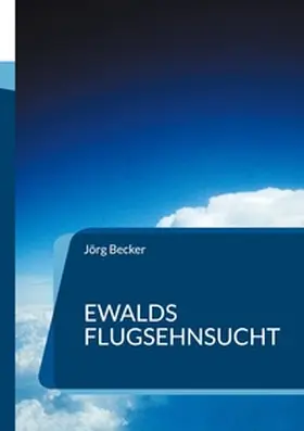 Becker |  Ewalds Flugsehnsucht | Buch |  Sack Fachmedien