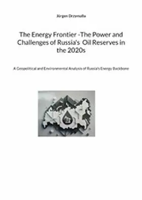 Drzymalla |  The Energy Frontier -The Power and Challenges of Russia's  Oil Reserves in the 2020s | eBook | Sack Fachmedien