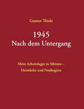 Thiele |  1945 - Nach dem Untergang | Buch |  Sack Fachmedien