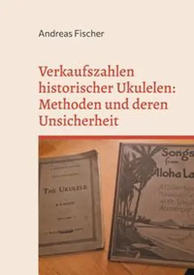 Fischer |  Verkaufszahlen historischer Ukulelen: Methoden und deren Unsicherheit | Buch |  Sack Fachmedien