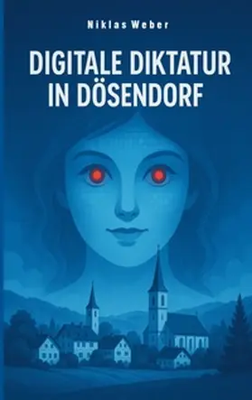 Weber |  Digitale Diktatur in Dösendorf | Buch |  Sack Fachmedien