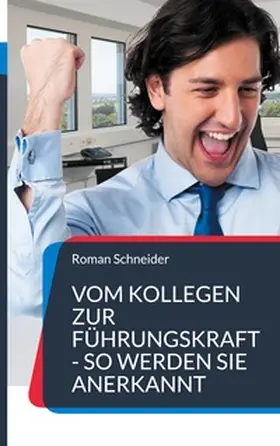 Schneider |  Vom Kollegen zur Führungskraft - so werden Sie anerkannt | Buch |  Sack Fachmedien