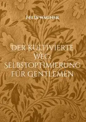Wagner |  Der kultivierte Weg: Selbstoptimierung für Gentlemen | Buch |  Sack Fachmedien