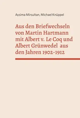 Mirsultan / Knüppel |  Aus den Briefwechseln von Martin Hartmann mit Albert v. Le Coq und Albert Grünwedel  aus den Jahren 1902-1912 | Buch |  Sack Fachmedien
