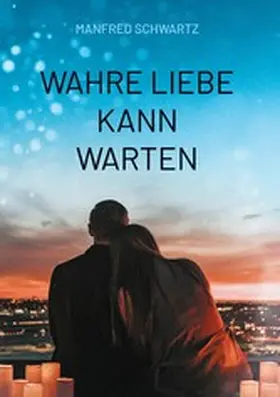 Schwartz |  Wahre Liebe kann warten | eBook | Sack Fachmedien