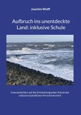 Wolff |  Aufbruch ins unentdeckte Land: inklusive Schule | eBook | Sack Fachmedien