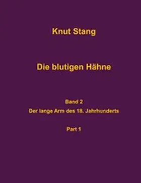 Stang |  Die blutigen Hähne, Band 2: Der lange Arm des 18. Jahrhundert, Pt. 1 | eBook | Sack Fachmedien