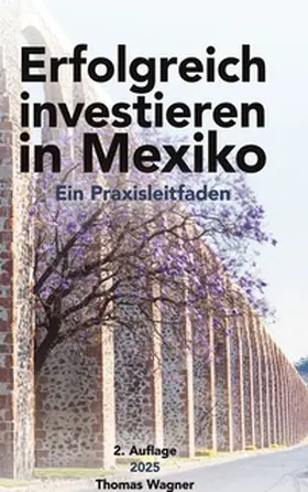 Wagner / Koch / Bohlig |  Erfolgreich investieren in Mexiko | Buch |  Sack Fachmedien