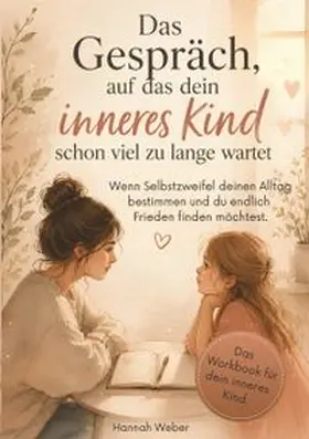 Weber |  Das Gespräch, auf das dein inneres Kind schon viel zu lange wartet | Buch |  Sack Fachmedien
