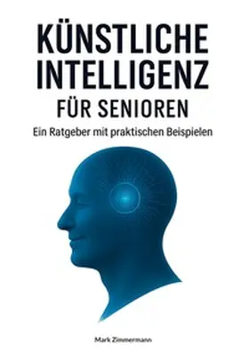 Zimmermann |  Künstliche Intelligenz für Senioren | Buch |  Sack Fachmedien