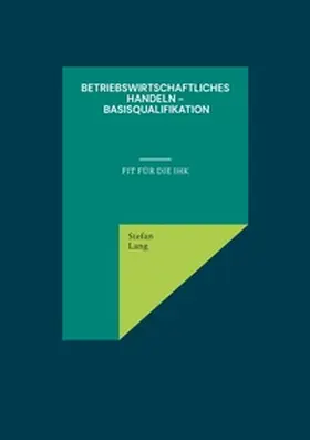 Lang / GmbH |  Betriebswirtschaftliches Handeln - Basisqualifikation | Buch |  Sack Fachmedien