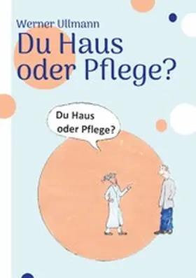Ullmann |  Du Haus oder Pflege | eBook | Sack Fachmedien