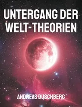Duschberg |  Untergang der Welt-Theorien | eBook | Sack Fachmedien