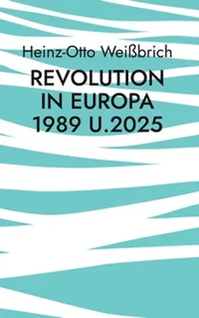 Weißbrich |  Revolution in Europa 1989 u.2025 | Buch |  Sack Fachmedien