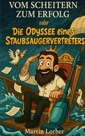 Lorber |  Vom Scheitern zum Erfolg oder Die Odyssee eines Staubsaugervertreters | Buch |  Sack Fachmedien