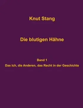 Stang |  Die blutigen Hähne: Beiträge zu Herrschaft, Legitimation und Kooperation - Band 1: Das Ich, die Anderen, das Recht in der Geschichte | Buch |  Sack Fachmedien