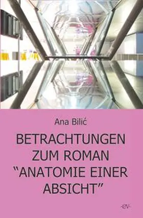 Bilic |  Betrachtungen zum Roman "Anatomie einer Absicht" | Buch |  Sack Fachmedien