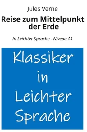Verne / Graf |  Reise zum Mittelpunkt der Erde: In Leichter Sprache - Niveau A1 | Buch |  Sack Fachmedien