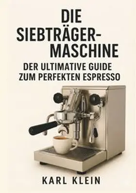 Klein |  Die Siebträgermaschine | Buch |  Sack Fachmedien