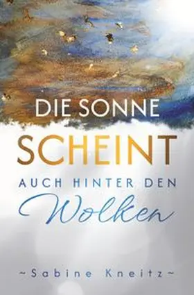 Kneitz |  Die Sonne scheint auch hinter den Wolken | Buch |  Sack Fachmedien