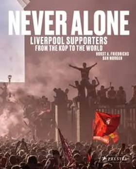 Friedrichs / Morgan |  Never Alone: Liverpool Supporters from the Kop to the World | Buch |  Sack Fachmedien