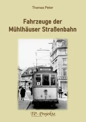 Peter |  Fahrzeuge der Mühlhäuser Straßenbahn | Buch |  Sack Fachmedien