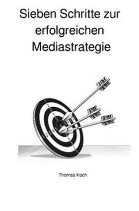 Koch |  Sieben Schritte zur erfolgreichen Mediastrategie | Buch |  Sack Fachmedien