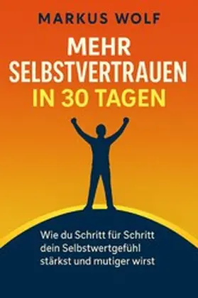 Wolf |  Mehr Selbstvertrauen in 30 Tagen | eBook | Sack Fachmedien