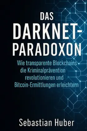 Huber |  Das Darknet-Paradoxon | Buch |  Sack Fachmedien