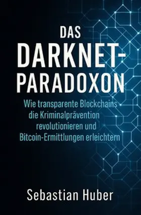 Huber |  Das Darknet-Paradoxon | Buch |  Sack Fachmedien