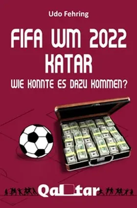 Fehring |  FIFA WM 2022 Katar - Wie konnte es dazu kommen? | Buch |  Sack Fachmedien