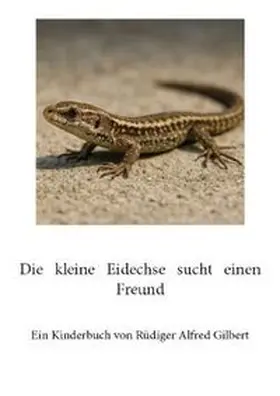 Gilbert |  Die kleine Eidechse sucht einen Freund | Buch |  Sack Fachmedien