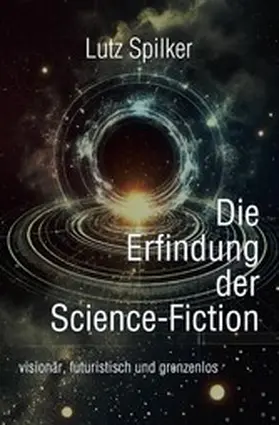 Spilker |  Die Erfindung der Science-Fiction | eBook | Sack Fachmedien
