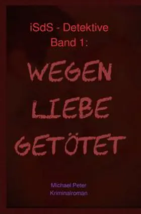Peter |  iSdS-Detektive / Wegen Liebe getötet | Buch |  Sack Fachmedien