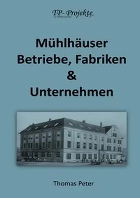 Peter |  Mühlhäuser Betriebe, Fabriken &amp; Unternehmen | Buch |  Sack Fachmedien