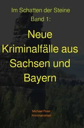 Peter |  Im Schatten der Steine / Neue Kriminalfälle aus Sachsen und Bayern | Buch |  Sack Fachmedien