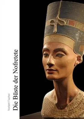 Fischer |  Die Büste der Nofretete | Buch |  Sack Fachmedien