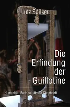 Spilker |  Die Erfindung der Guillotine | eBook | Sack Fachmedien