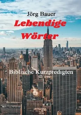 Bauer |  Biblische Kurzpredigten / Lebendige Wörter | Buch |  Sack Fachmedien